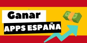 Aplicaciones Para Ganar Dinero en España: 15 Opciones Legítimas