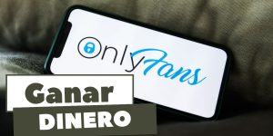 Cómo Ganar Dinero en OnlyFans: La Guía Definitiva